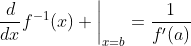 \frac{d}{dx}f^{-1}(x) \bigg|_{x=b}=\frac{1}{f'(a)}