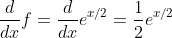 \frac{d}{dx}f=\frac{d}{dx}e^{x/2}=\frac{1}{2}e^{x/2}