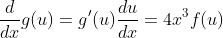 \frac{d}{dx}g(u)=g'(u)\frac{du}{dx}=4x^3f(u)