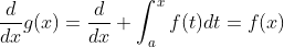 \frac{d}{dx}g(x)=\frac{d}{dx} \int_{a}^{x}f(t)dt=f(x)