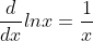 \frac{d}{dx}lnx=\frac{1}{x}