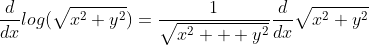 \frac{d}{dx}log(\sqrt{x^2+y^2})=\frac{1}{\sqrt{x^2  +y^2}}\frac{d}{dx}\sqrt{x^2+y^2}