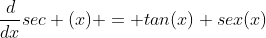 \frac{d}{dx}sec (x) = tan(x) sex(x)