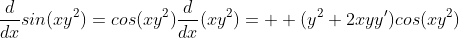 \frac{d}{dx}sin(xy^2)=cos(xy^2)\frac{d}{dx}(xy^2)=  (y^2+2xyy')cos(xy^2)