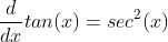 \frac{d}{dx}tan(x)=sec^2(x)