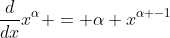 \frac{d}{dx}x^{\alpha} = \alpha x^{\alpha -1}