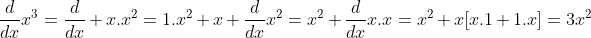 \frac{d}{dx}x^3=\frac{d}{dx} x.x^2=1.x^2+x \frac{d}{dx}x^2=x^2+\frac{d}{dx}x.x=x^2+x[x.1+1.x]=3x^2