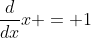 \frac{d}{dx}x = 1