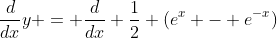 \frac{d}{dx}y = \frac{d}{dx} \frac{1}{2} (e^x - e^{-x})