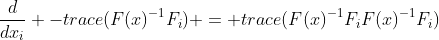 \frac{d}{dx_i} -trace(F(x)^{-1}F_i) = trace(F(x)^{-1}F_iF(x)^{-1}F_i)