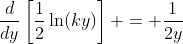 \frac{d}{dy}\left[\frac{1}{2}\ln(ky)\right] = \frac{1}{2y}