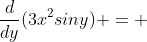 \frac{d}{dy}{(3x^2siny)} = 