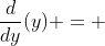\frac{d}{dy}{(y)} = 