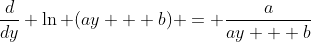 \frac{d}{dy} \ln (ay + b) = \frac{a}{ay + b}
