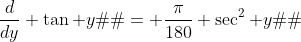 \frac{d}{dy} \tan y� = \frac{\pi}{180} \sec^2 y�