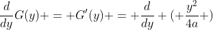 \frac{d}{dy}G(y) = G'(y) = \frac{d}{dy} ( \frac{y^2}{4a} )