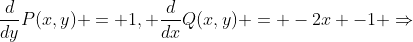 \frac{d}{dy}P(x,y) = 1, \frac{d}{dx}Q(x,y) = -2x -1 \Rightarrow