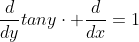 \frac{d}{dy}tany\cdot \frac{d}{dx}=1