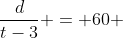 \frac{d}{t-3} = 60 