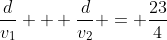 \frac{d}{v_1} + \frac{d}{v_2} = \frac{23}{4}