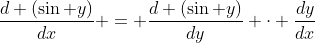 \frac{d (\sin y)}{dx} = \frac{d (\sin y)}{dy} \cdot \frac{dy}{dx}