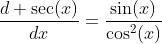 \frac{d \sec(x)}{dx}=\frac{\sin(x)}{\cos^2(x)}