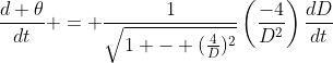 \frac{d \theta}{dt} = \frac{1}{\sqrt{1 - (\frac{4}{D})^{2}}}\left(\frac{-4}{D^{2}}\right)\frac{dD}{dt}