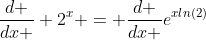\frac{d }{dx } 2^{x} = \frac{d }{dx }e^{xln(2)}
