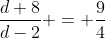 \frac{d+8}{d-2} = \frac94