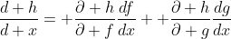 \frac{d h}{d x}= \frac{\partial h}{\partial f}\frac{df}{dx}+ \frac{\partial h}{\partial g}\frac{dg}{dx}