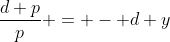 \frac{d p}{p} = - d y
