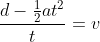 \frac{d-\frac{1}{2}at^2}{t}=v
