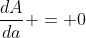 \frac{dA}{da} = 0