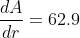 \frac{dA}{dr}=62.9