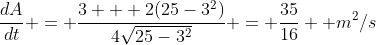 \frac{dA}{dt} = \frac{3 + 2(25-3^2)}{4\sqrt{25-3^2}} = \frac{35}{16}  m^2/s