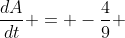 \frac{dA}{dt} = -\frac{4}{9} 