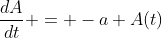 \frac{dA}{dt} = -a A(t)