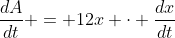 \frac{dA}{dt} = 12x \cdot \frac{dx}{dt}
