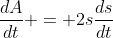 \frac{dA}{dt} = 2s\frac{ds}{dt}