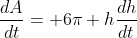 \frac{dA}{dt}= 6\pi h\frac{dh}{dt}