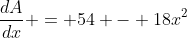 \frac{dA}{dx} = 54 - 18x^2