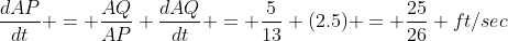 \frac{dAP}{dt} = \frac{AQ}{AP} \frac{dAQ}{dt} = \frac{5}{13} (2.5) = \frac{25}{26} ft/sec