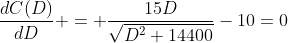 \frac{dC(D)}{dD} = \frac{15D}{\sqrt{D^2+14400}}-10=0