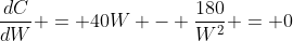 \frac{dC}{dW} = 40W - \frac{180}{W^2} = 0