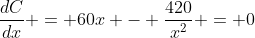 \frac{dC}{dx} = 60x - \frac{420}{x^2} = 0