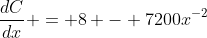 \frac{dC}{dx} = 8 - 7200x^{-2}