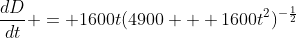 \frac{dD}{dt} = 1600t(4900 + 1600t^2)^{-\frac{1}{2}}