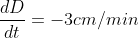 \frac{dD}{dt}=-3cm/min