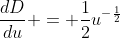 \frac{dD}{du} = \frac{1}{2}u^{-\frac{1}{2}}