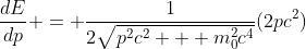 \frac{dE}{dp} = \frac{1}{2\sqrt{p^2c^2 + m_0^2c^4}}(2pc^2)